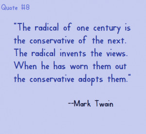 ... Out The Conservative Adopts Them ” - Mark Twain ~ Politics Quote