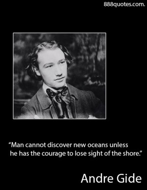 Man cannot discover new oceans unless he has the courage to lose sight ...