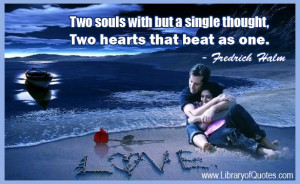 Two souls but with a single thought, two hearts that beat as one.