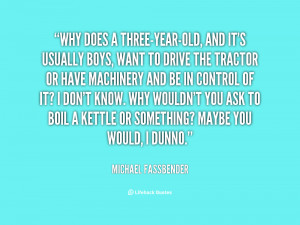 quote-MIchael-Fassbender-why-does-a-three-year-old-and-its-usually ...