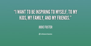 jodie foster jodie foster i want to be inspiring to myself to my kids
