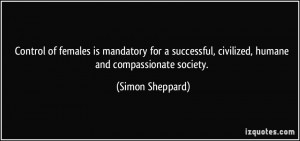 ... , civilized, humane and compassionate society. - Simon Sheppard