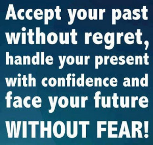 ... handle your present with confidence and face your future without fear