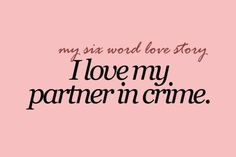 Love Mÿ Partner In Crime. More
