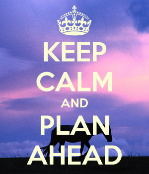 Planning Ahead Quotes Keep calm and plan ahead
