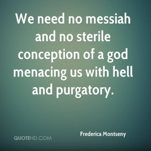 We need no messiah and no sterile conception of a god menacing us with ...