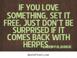 Love quotes - If you love something, set it free. just don't..