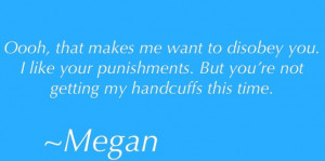 ... handcuffs this time. ~Megan, I Need You for Christmas By: Leah Braemel