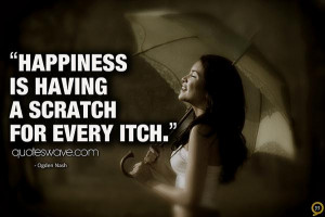 Happiness is having a scratch for every itch.