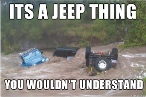 Jeeps Playing In The Mud Again, You Wouldn’t Understand