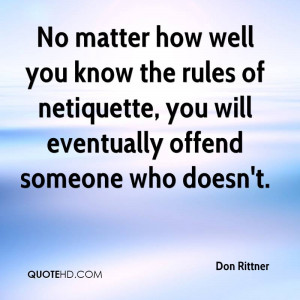 No matter how well you know the rules of netiquette, you will ...