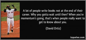 lot of people write books not at the end of their career. Why you ...