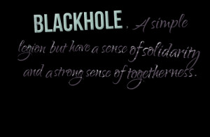 Quotes Picture: blackhole , a simple legion but have a sense of ...