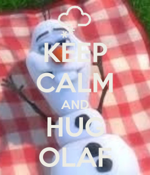Keep Calm And Hug Olaf by DiscoBearFan21