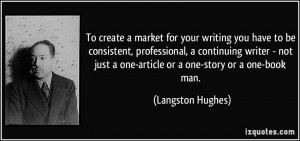 writing you have to be consistent, professional, a continuing writer ...