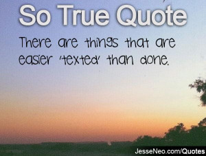 There are things that are easier 'texted' than done.