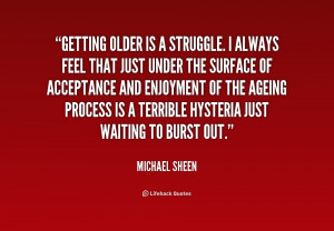 Getting Old Quotes http://quotes.lifehack.org/quote/michael-sheen ...