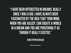 quote-Christopher-Nolan-i-have-been-interested-in-dreams-really-151928 ...