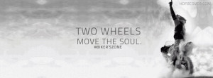... Quotes on cover: Two wheels move the soul! .Try this fb cover photo