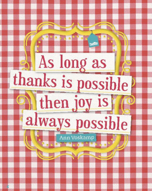 as thanks is possible then joy is always possible - Ann Voskamp #quote ...