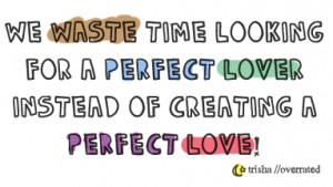 We Waste Time Looking For A Perfect Lover: Quote About We Waste Time ...