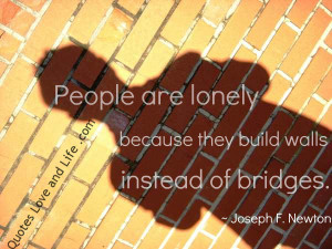 People are lonely because they build walls
