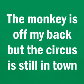 the-monkey-is-off-my-back-but-the-circus-is-still-in-town_design.png