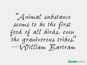 william bartram quotes animal substance seems to be the first food of ...