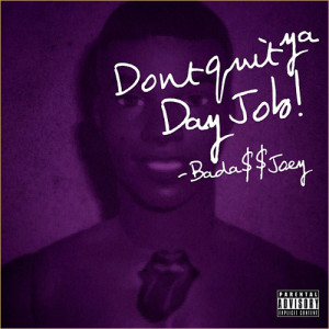 ... Don’t Quit Ya Day Job “. Listen to the song and check out the