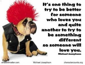 to try to be better for someone who loves you and quite another to try ...