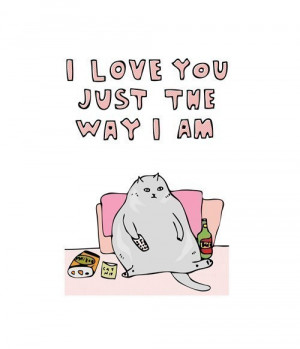 Just Love You Just The Way I Am (Cat)