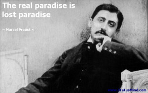 The real paradise is lost paradise - Marcel Proust Quotes - StatusMind ...