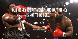 quote-Mike-Tyson-our-money-is-bait-money-and-bait-56368.png