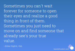 Sometimes you can't wait forever for someone to open their eyes and ...
