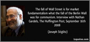 Wall Street is for market fundamentalism what the fall of the Berlin ...