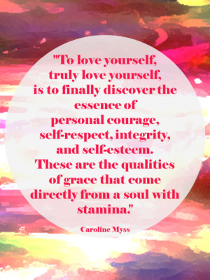 To love yourself, truly love yourself