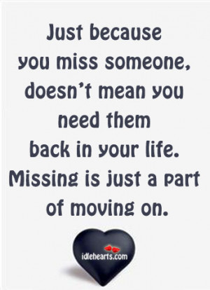Just Because You Miss Someone Does Not Mean You Need Them Back Missing ...