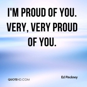 ed-pinckney-quote-im-proud-of-you-very-very-proud-of-you.jpg