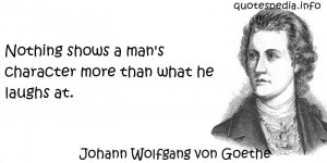Johann Wolfgang von Goethe - Nothing shows a man's character more than ...