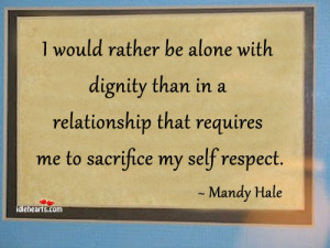 would rather be alone with dignity than in a relationship