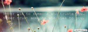 ... Someone Who Trusts You Never Trust Someone Who Lies To You - Lie Quote