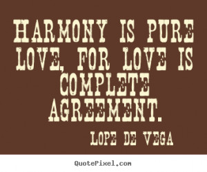 Love sayings - Harmony is pure love, for love is complete agreement.
