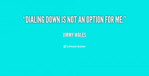 quote-Jimmy-Wales-dialing-down-is-not-an-option-for-140948_1.png