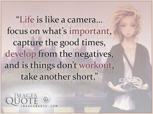 Life is like a camera – Life Quote