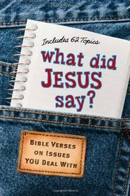 ... Jesus Say?: Bible Verses on Issues You Deal With