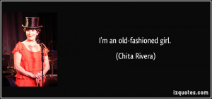 an old-fashioned girl. - Chita Rivera