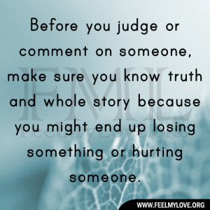 Before you judge or comment on someone, make sure you know truth and ...