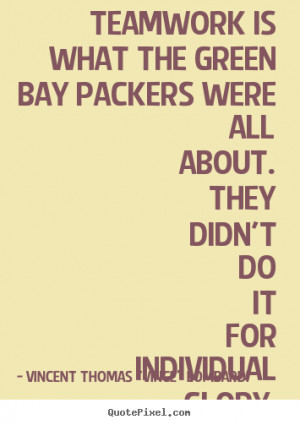 picture quotes about love - Teamwork is what the green bay packers ...