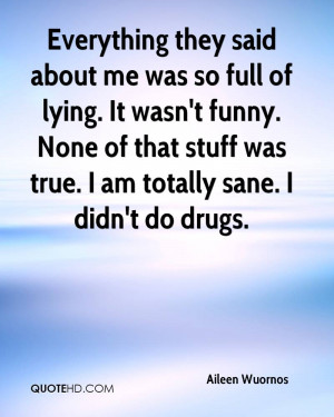 Everything they said about me was so full of lying. It wasn't funny ...