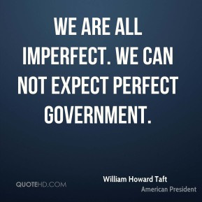 howard taft president quote we are all imperfect we can not jpg
